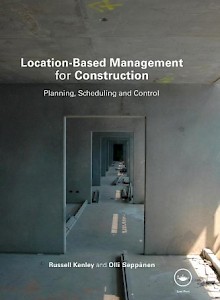 location-based-management-for-construction-planning-scheduling-and-control-2009-by-russell-kenley-and-olli-seppanen