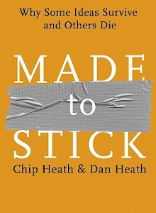 made-to-stick-why-some-ideas-survive-and-others-die-2007-by-chip-heath-and-dan-heath
